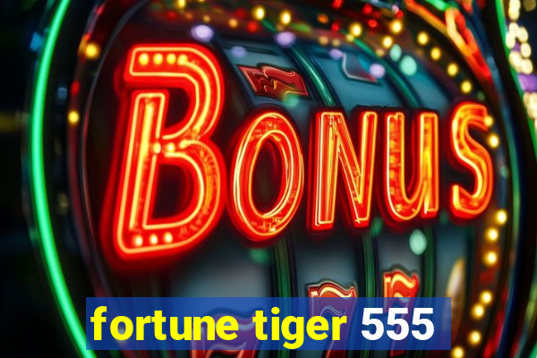 fortune tiger 555